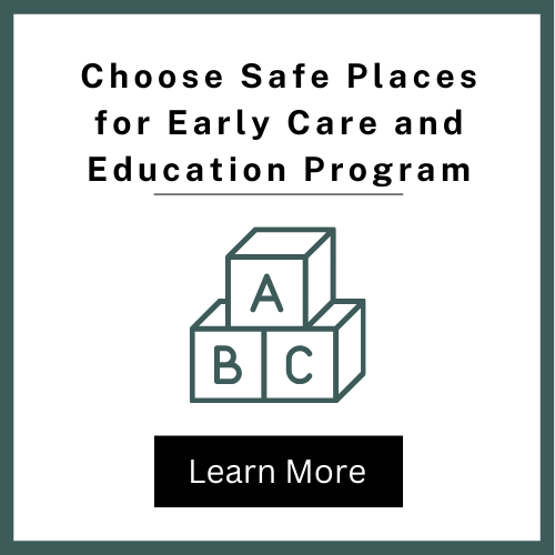 Choose Safe Places for Early Child Care and Education Program