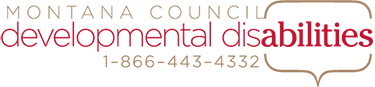 Montana Council, Developmental Disabilities 1-866-443-4332