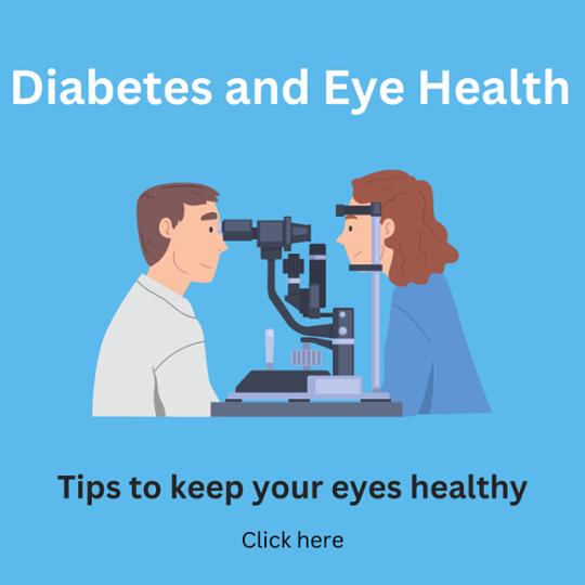 Diabetes and Eye Health. Click here for tips to keep your eyes healthy
