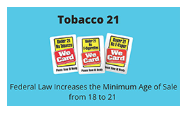 NASPA for information on federal law raising the age of tobacco sales from 18 to 21. 
