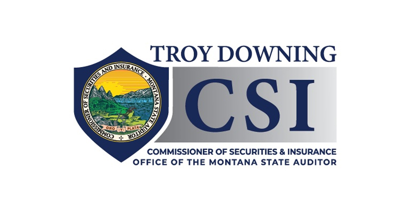 Troy Downing Consumer of Securities and Insurance Office of the Montana State Auditor